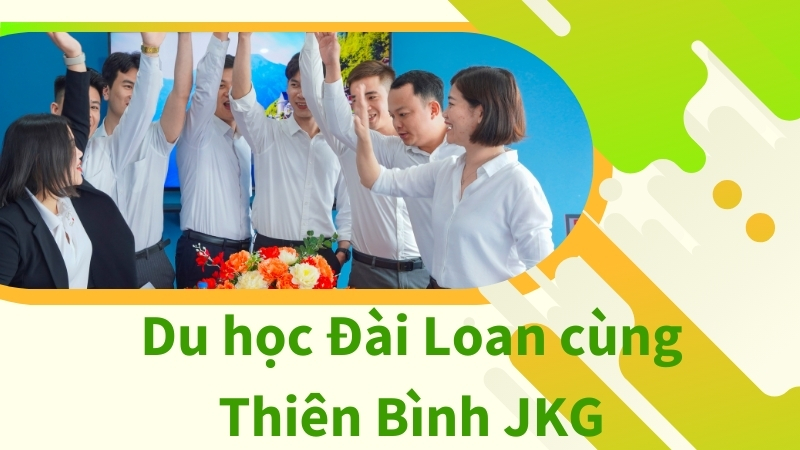 Du học Đài Loan cùng JKG - Đừng bỏ lỡ cơ hội